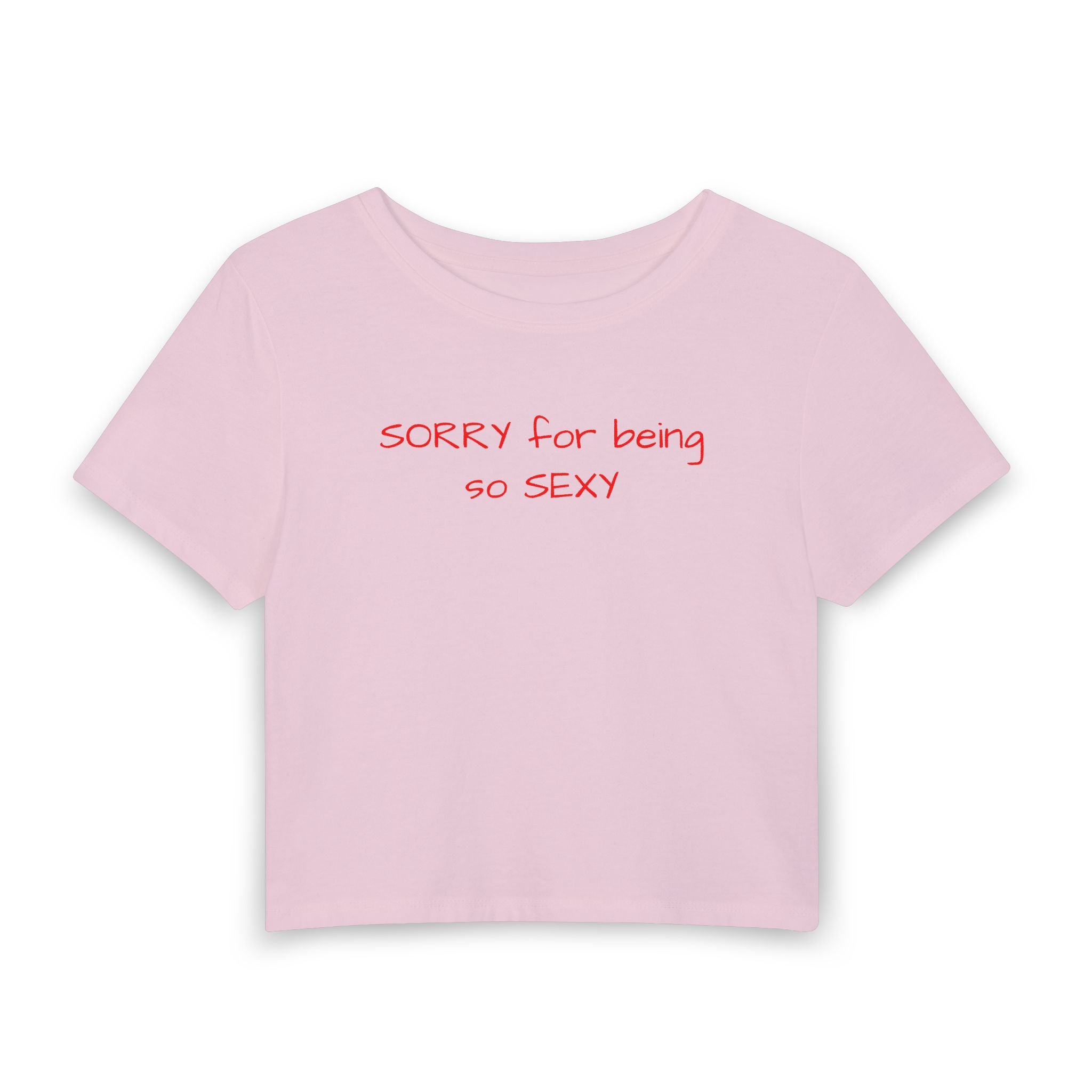 Sorry For Being So Sexy Crop Tee — Flirty Women’s Graphic Baby T-Shirt