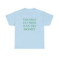 T-Shirt — "The Only Ex I Need Is Ex-tra Money" Minimalist Graphic Tee