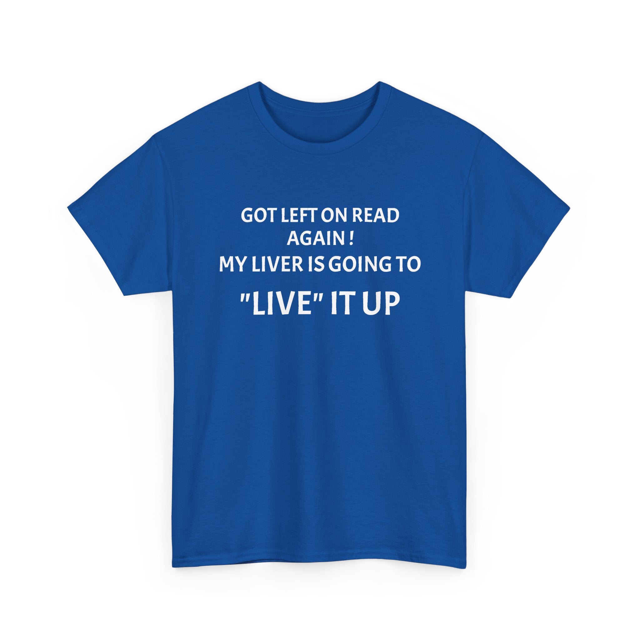 Funny 'Got Left on Read Again! My Liver Is Going to "Live" It Up' T-Shirt