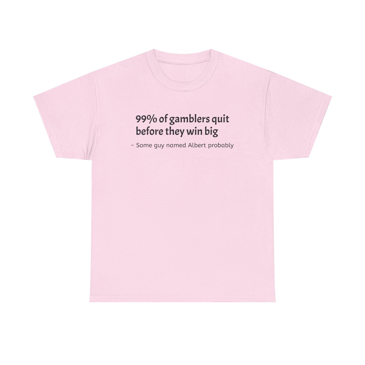 T-Shirt — "99% of gamblers quit before they win big" Funny Sarcastic Tee