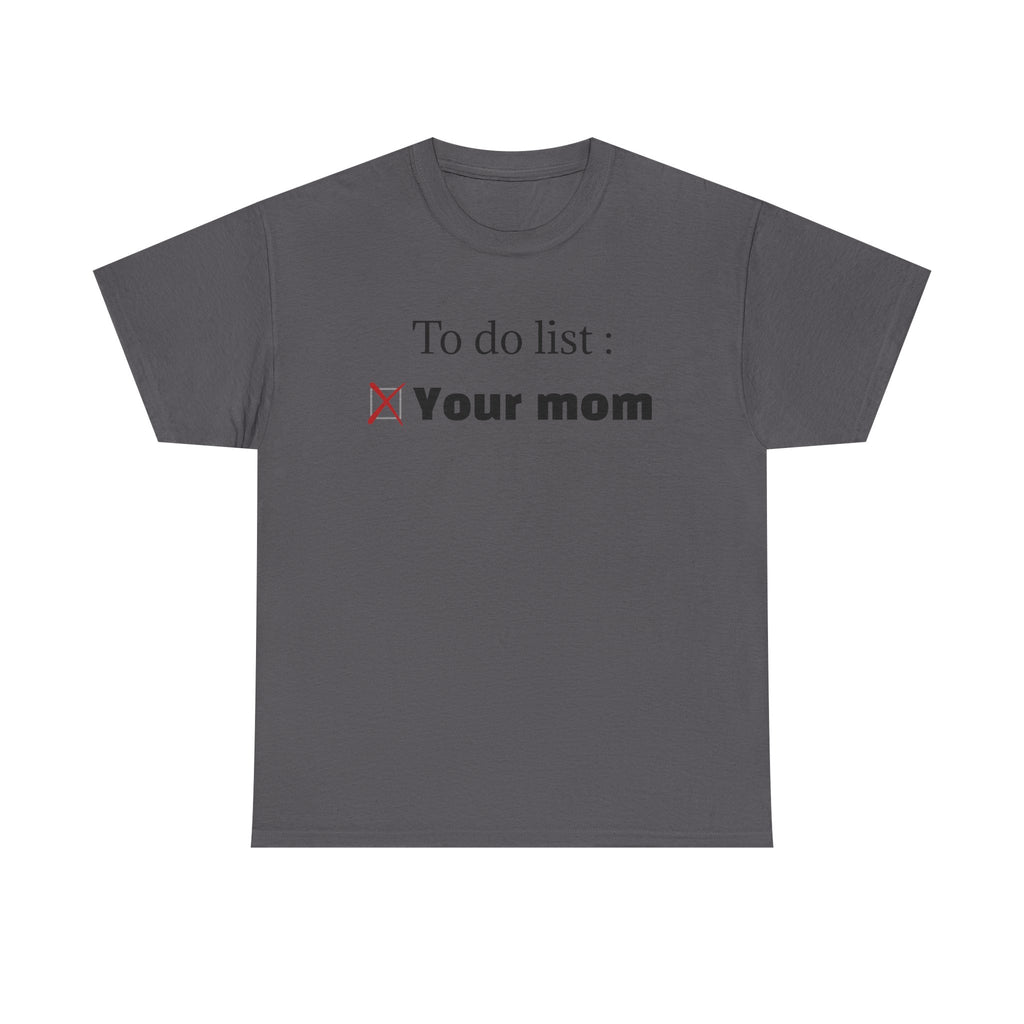 "To do list: Your mom" T-Shirt