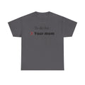 "To do list: Your mom" T-Shirt