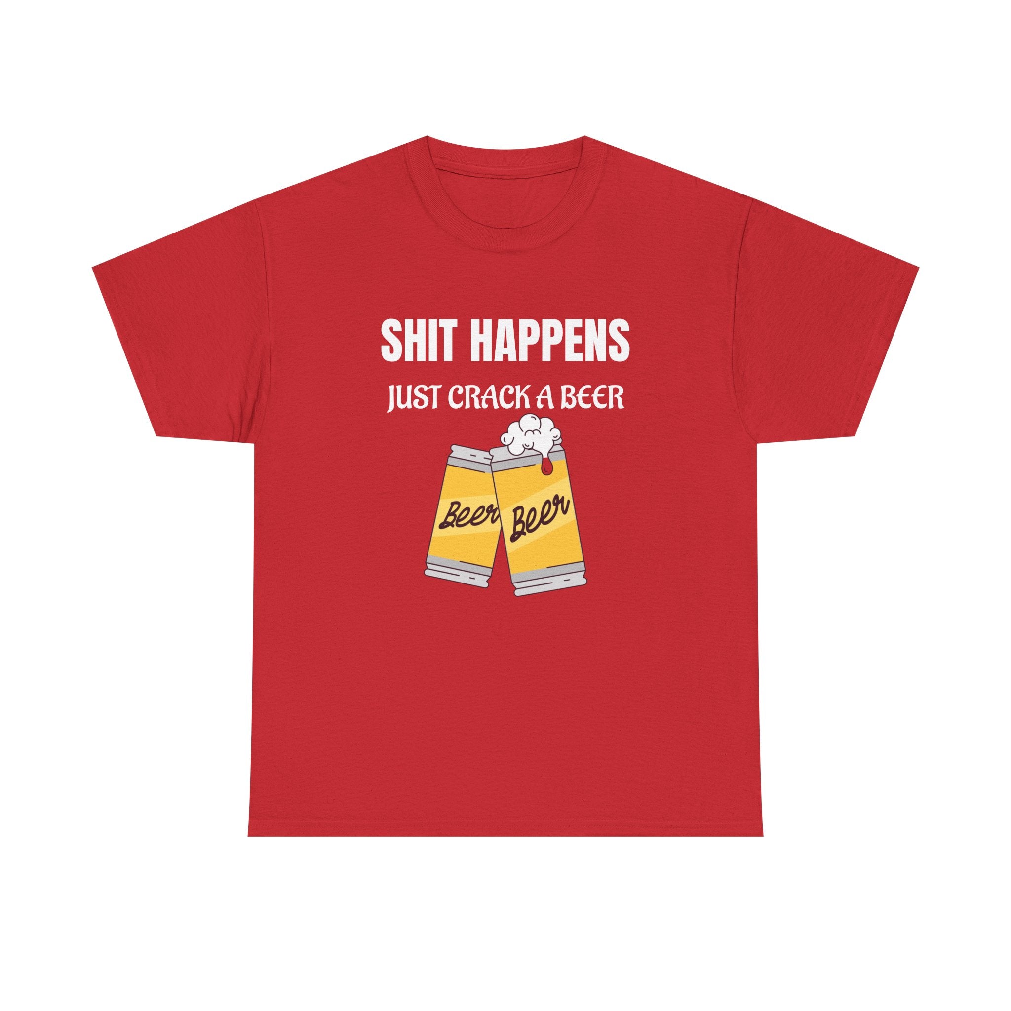 Funny Beer T-Shirt — "Shit Happens, Just Crack a Beer" Graphic Tee