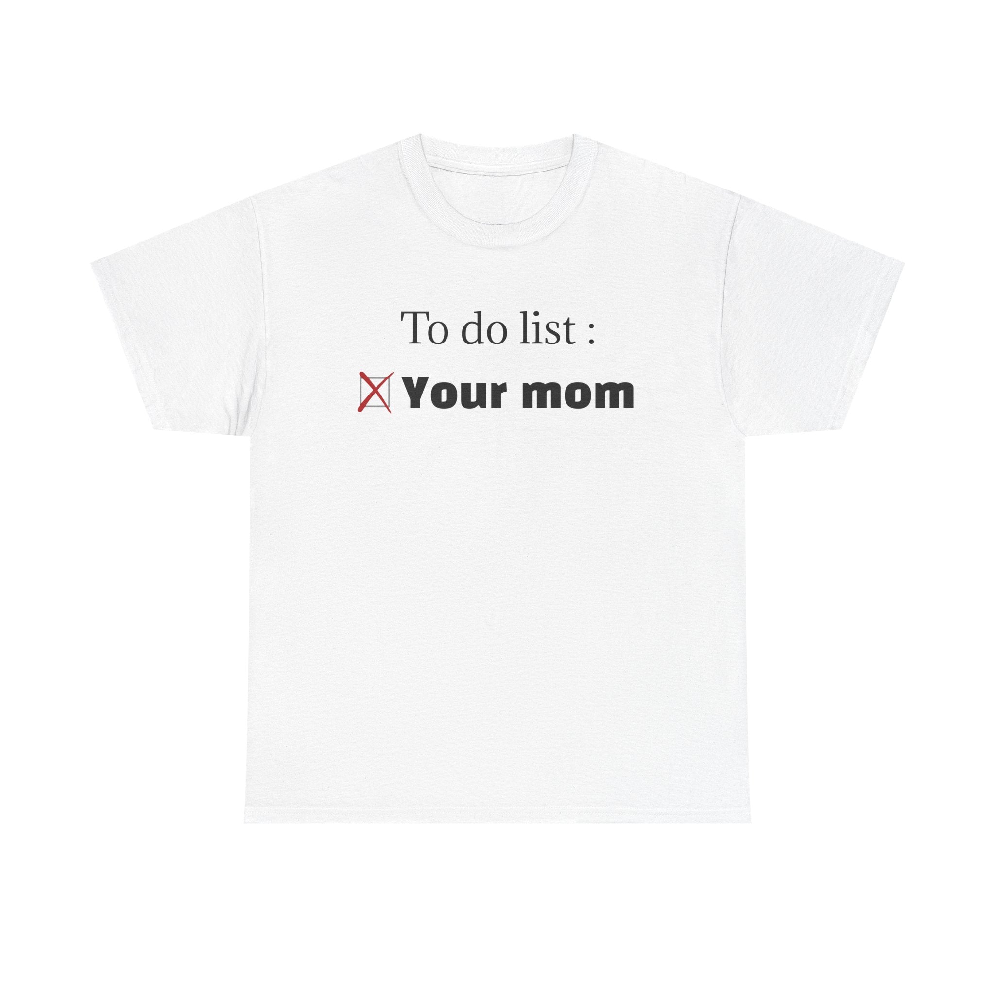 "To do list: Your mom" T-Shirt