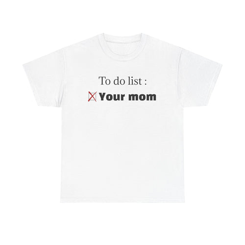 "To do list: Your mom" T-Shirt
