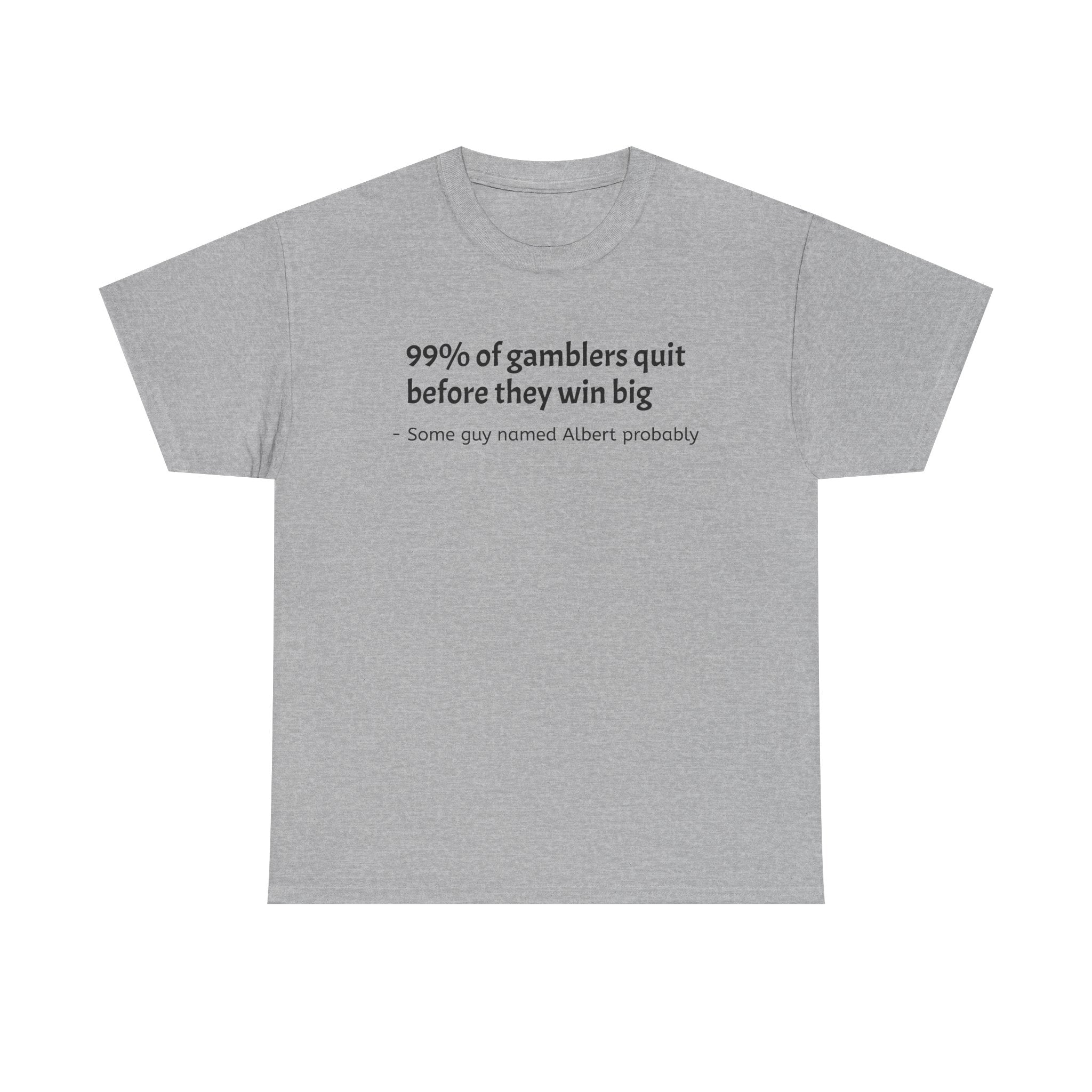 T-Shirt — "99% of gamblers quit before they win big" Funny Sarcastic Tee
