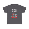 "My liver My choice" tee