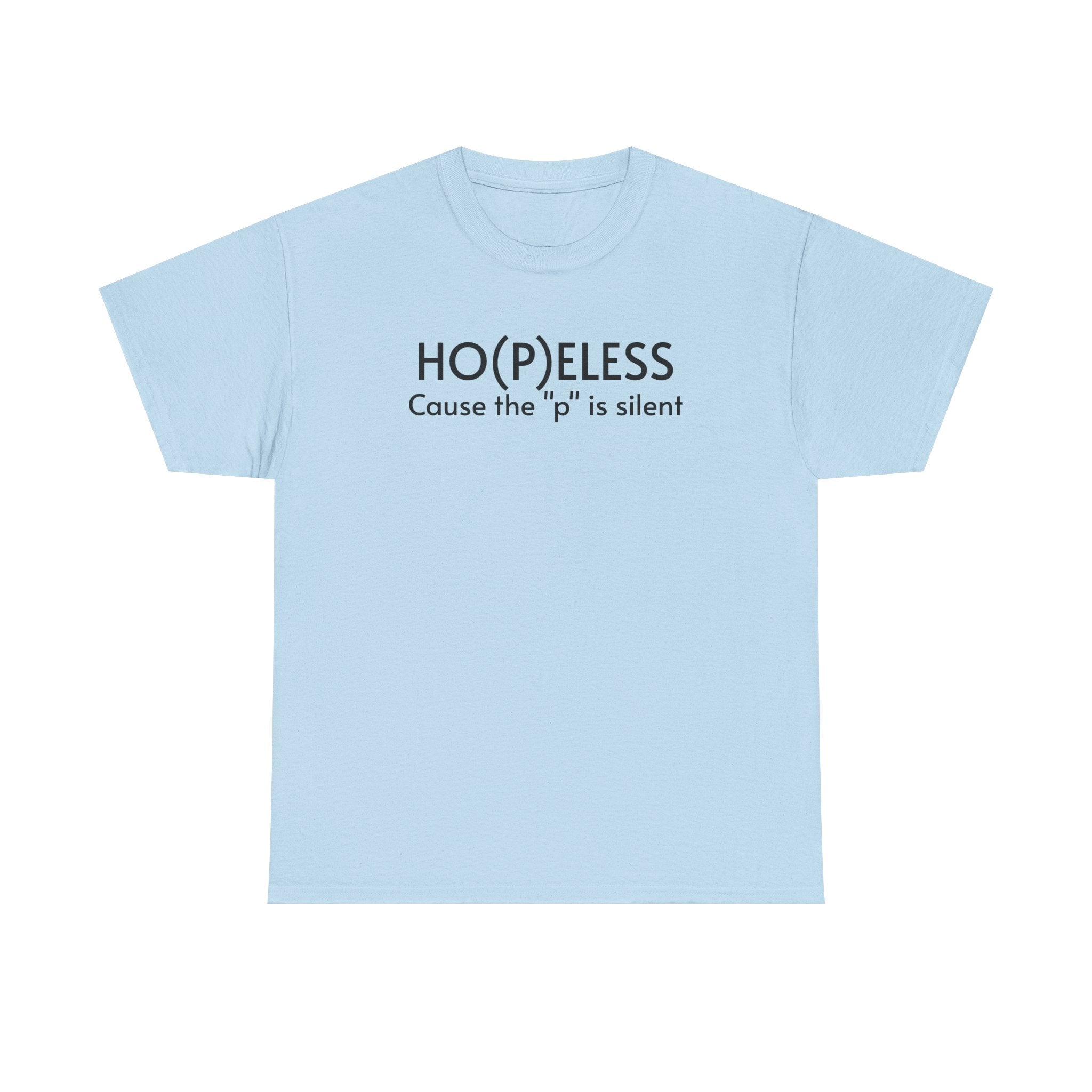 T‑Shirt — HO(P)ELESS "Cause the 'p' is silent" Minimalist Graphic Tee