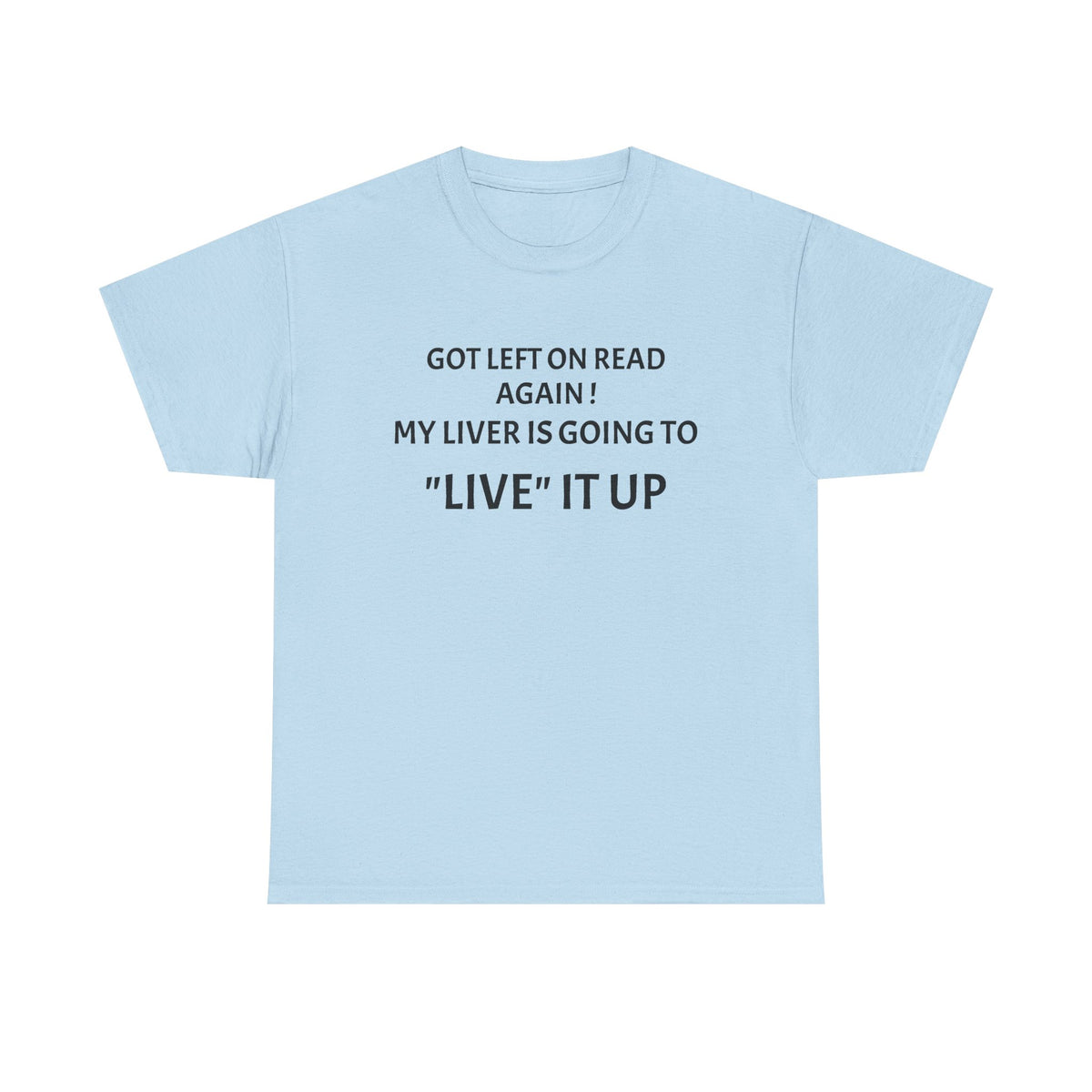 Funny 'Got Left on Read Again! My Liver Is Going to "Live" It Up' T-Shirt