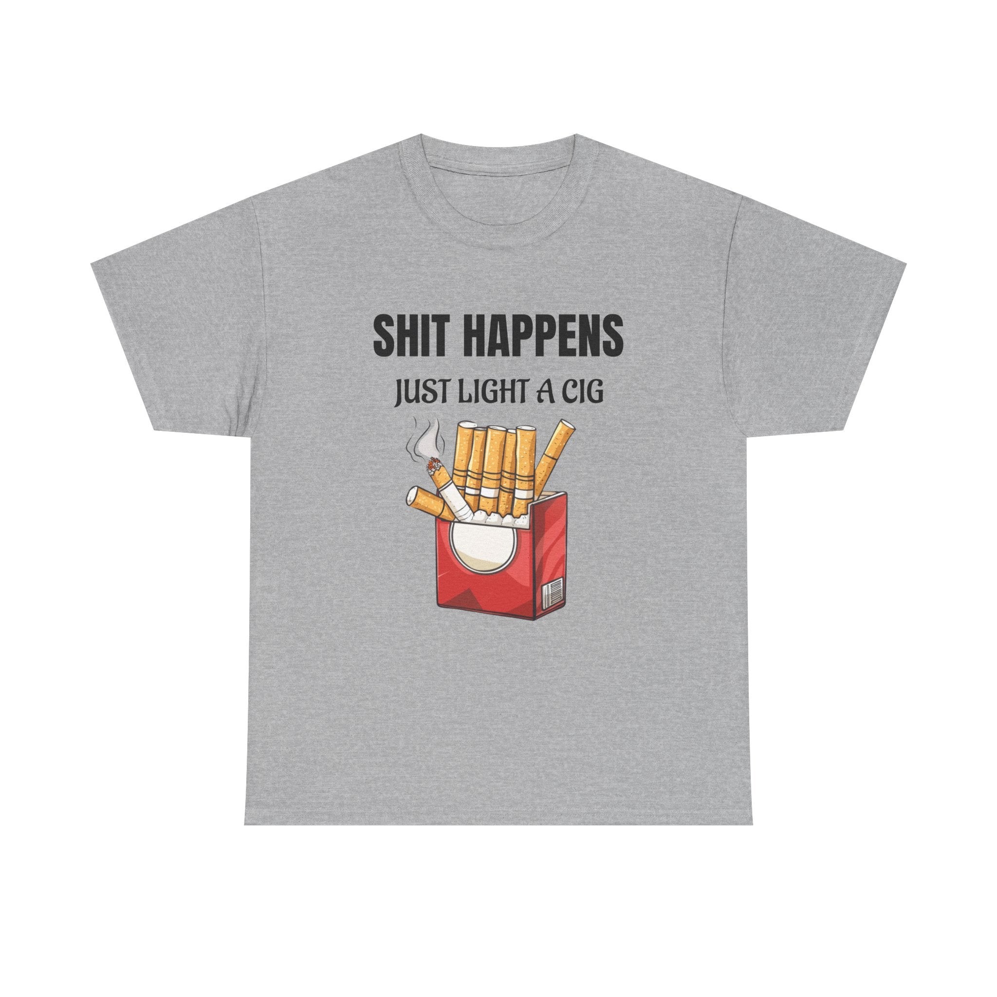 Cigarette Humor Tee — “Shit Happens, Just Light a Cig” Graphic T-Shirt