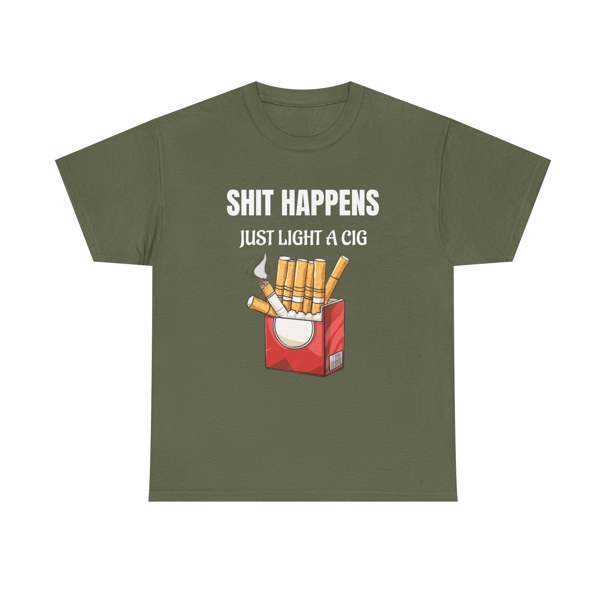 Cigarette Humor Tee — “Shit Happens, Just Light a Cig” Graphic T-Shirt