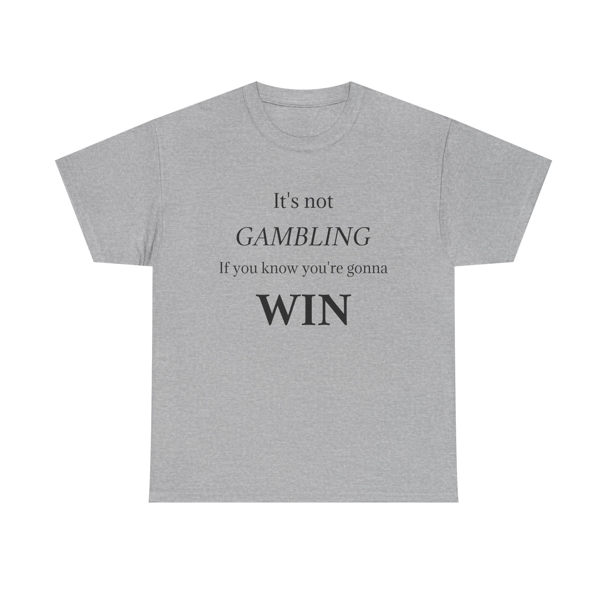 Motivational Tee — "It's Not Gambling If You Know You're Gonna Win"