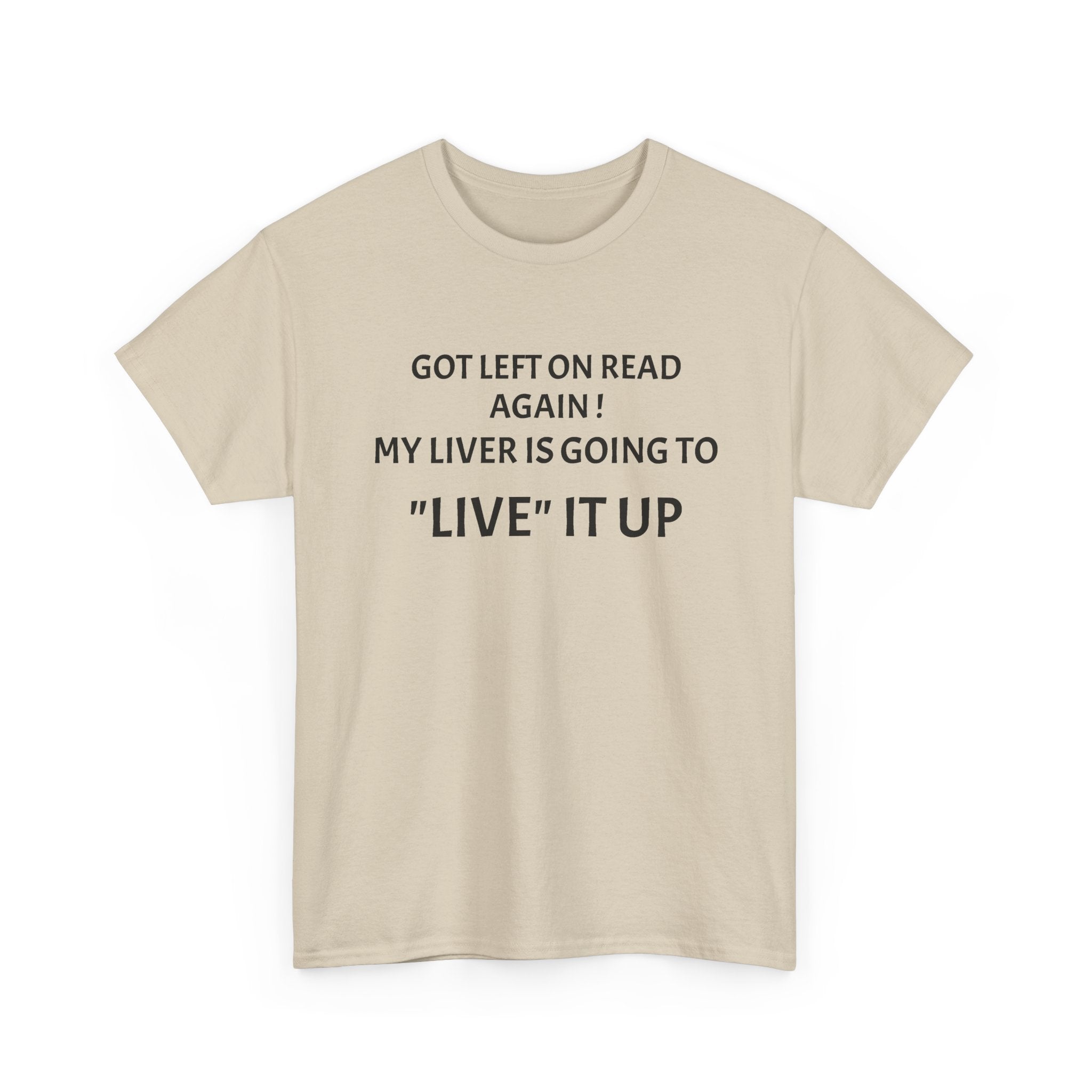 Funny 'Got Left on Read Again! My Liver Is Going to "Live" It Up' T-Shirt