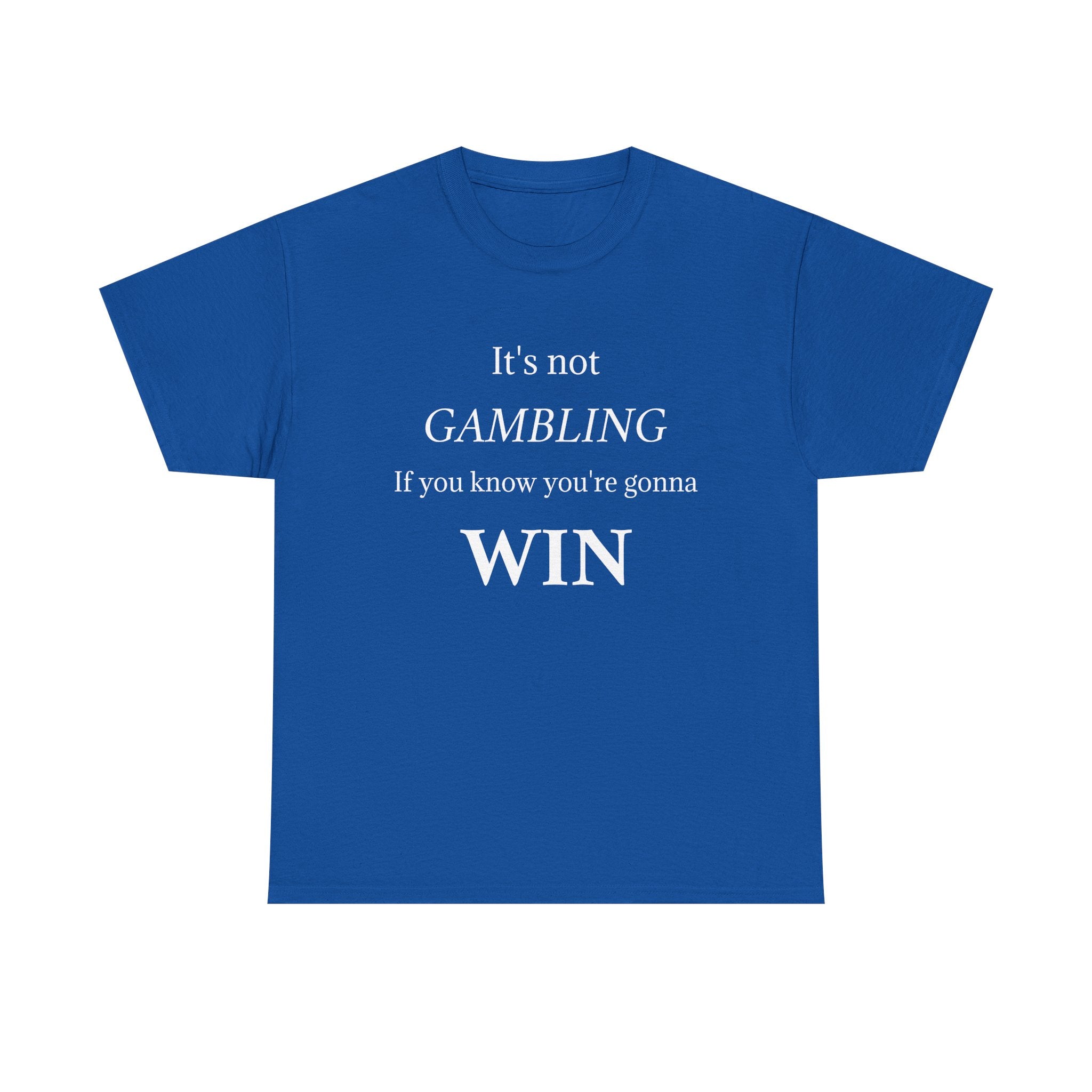 Motivational Tee — "It's Not Gambling If You Know You're Gonna Win"
