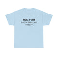 Buckle Up Liver Tee — "Daddy's Feeling Thirsty" Funny Graphic T-Shirt