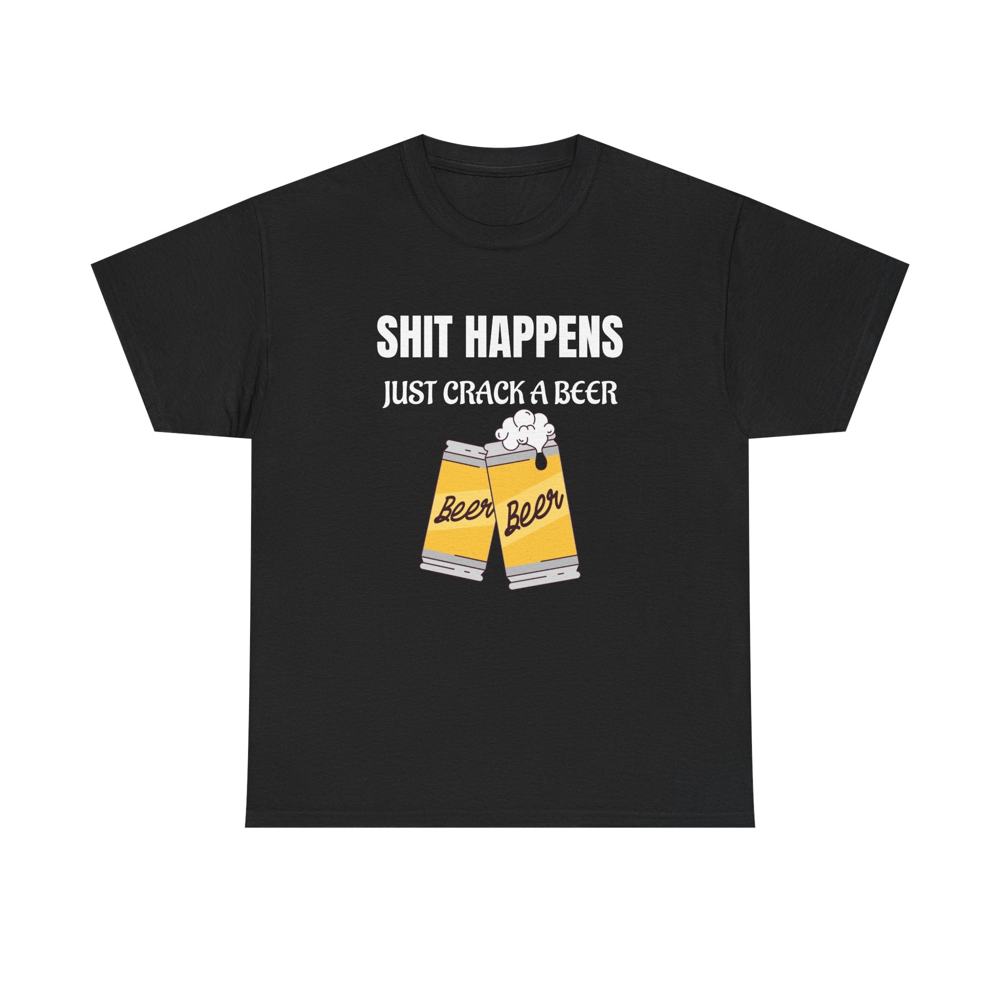 Funny Beer T-Shirt — "Shit Happens, Just Crack a Beer" Graphic Tee