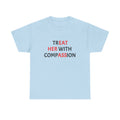 T-Shirt — "Treat Her With Compassion" Inspirational Message Tee