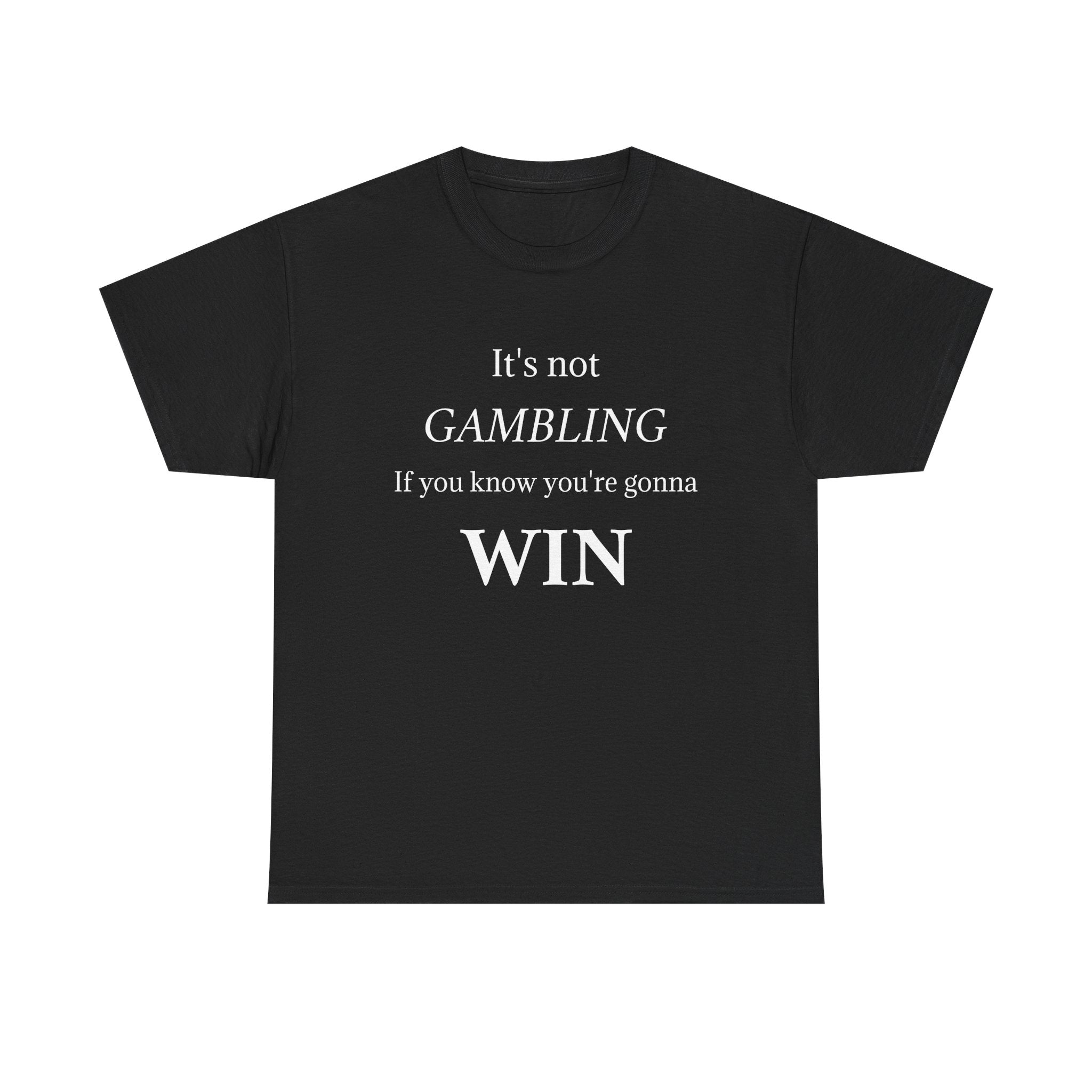 Motivational Tee — "It's Not Gambling If You Know You're Gonna Win"
