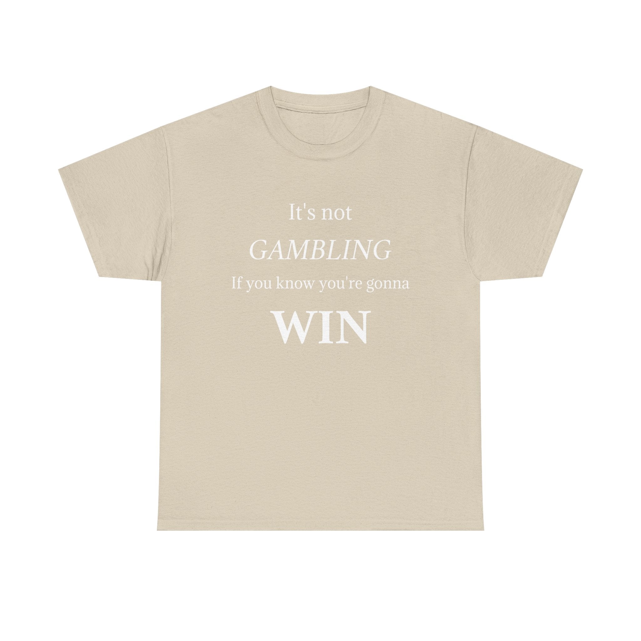 Motivational Tee — "It's Not Gambling If You Know You're Gonna Win"