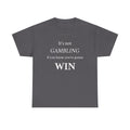 Motivational Tee — "It's Not Gambling If You Know You're Gonna Win"