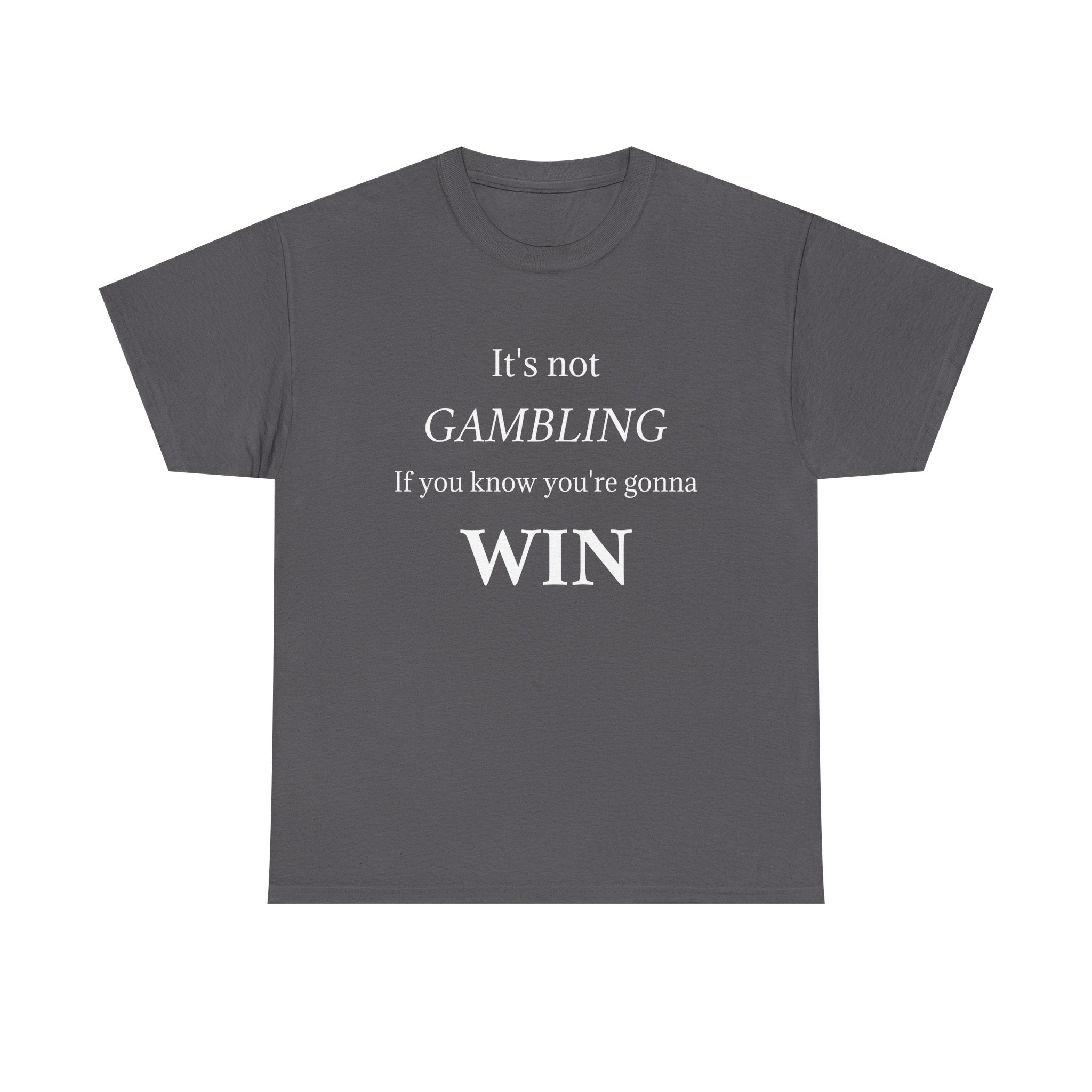 Motivational Tee — "It's Not Gambling If You Know You're Gonna Win"