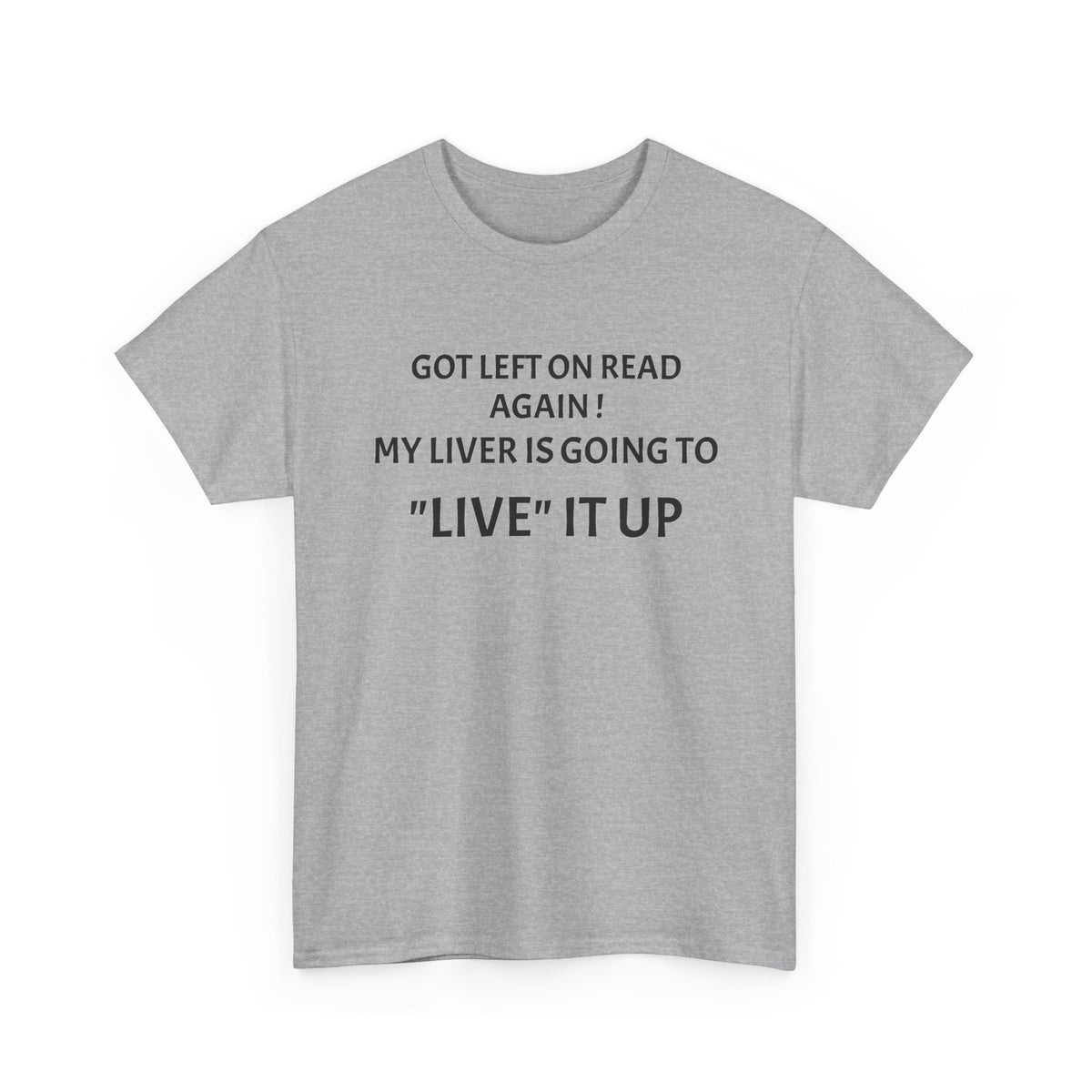 Funny 'Got Left on Read Again! My Liver Is Going to "Live" It Up' T-Shirt