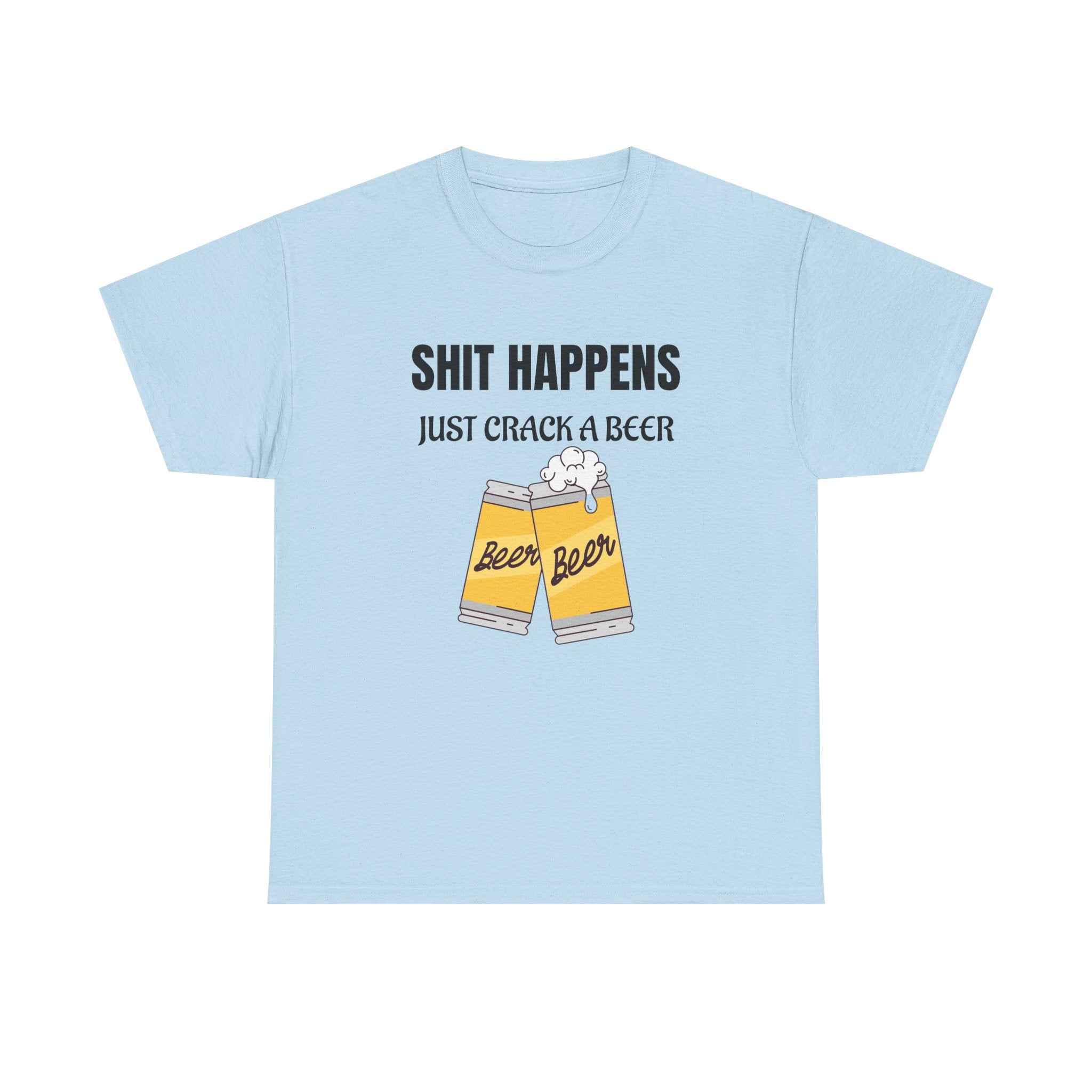 Funny Beer T-Shirt — "Shit Happens, Just Crack a Beer" Graphic Tee