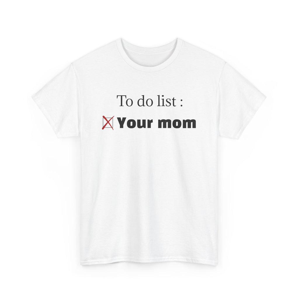 "To do list: Your mom" T-Shirt