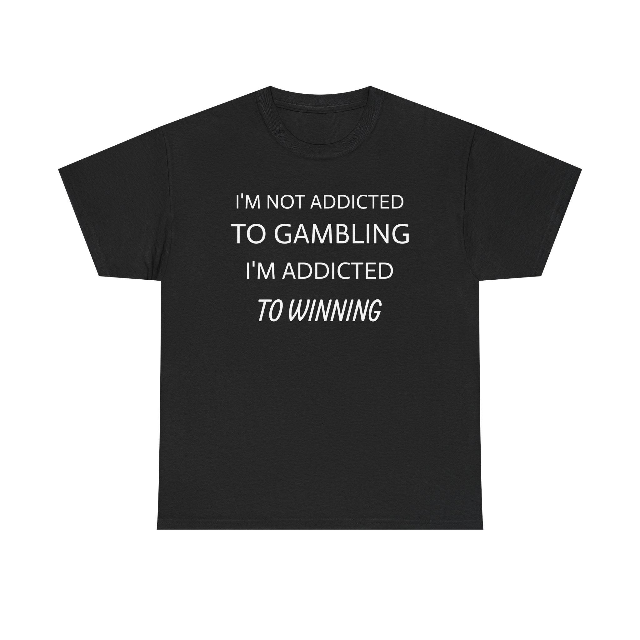 Gambler's Quote Tee — "I'm Not Addicted to Gambling, I'm Addicted to Winning" Cotton Shirt