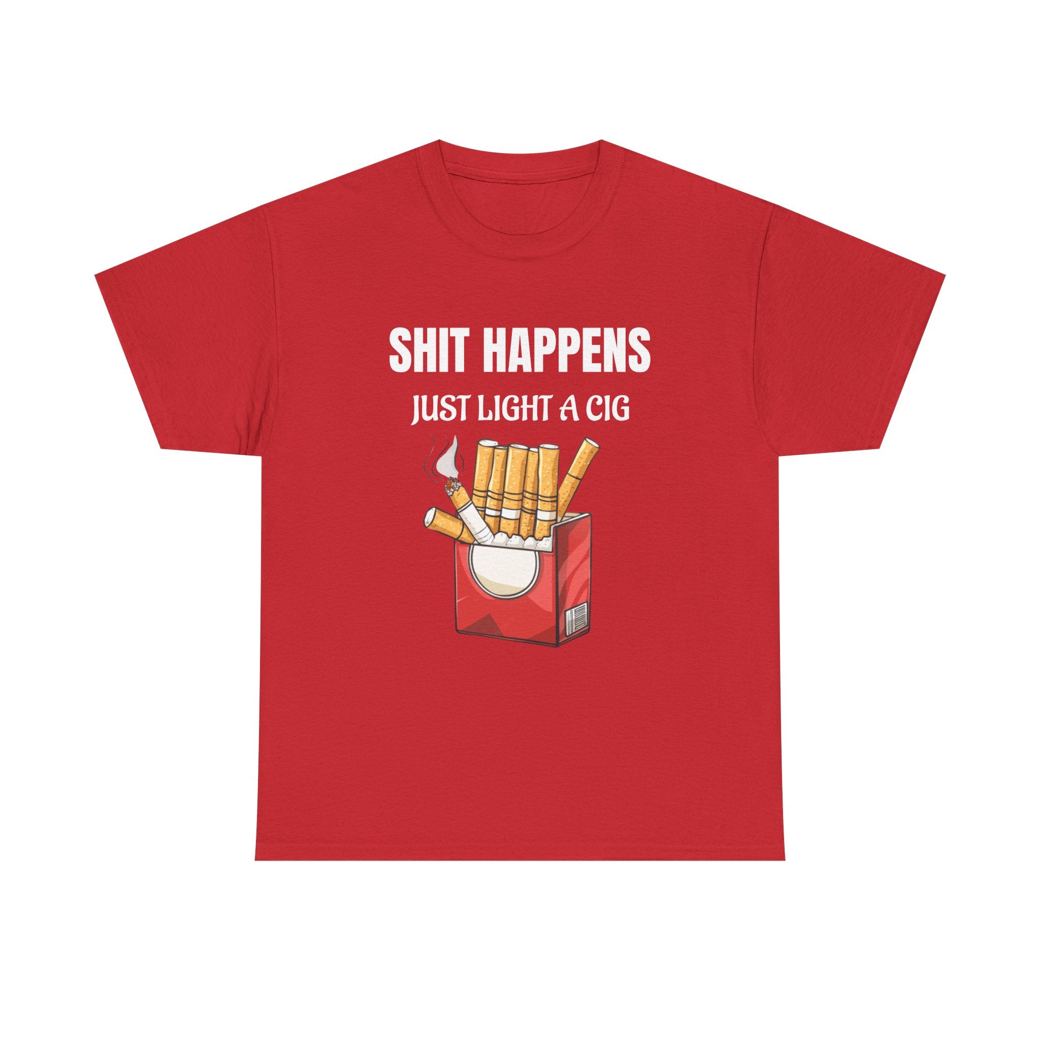 Cigarette Humor Tee — “Shit Happens, Just Light a Cig” Graphic T-Shirt