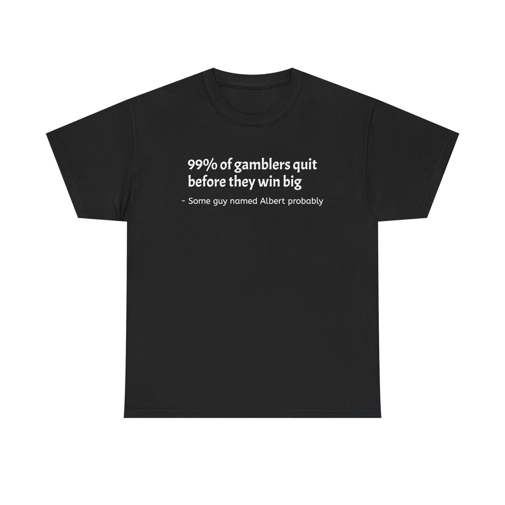 T-Shirt — "99% of gamblers quit before they win big" Funny Sarcastic Tee