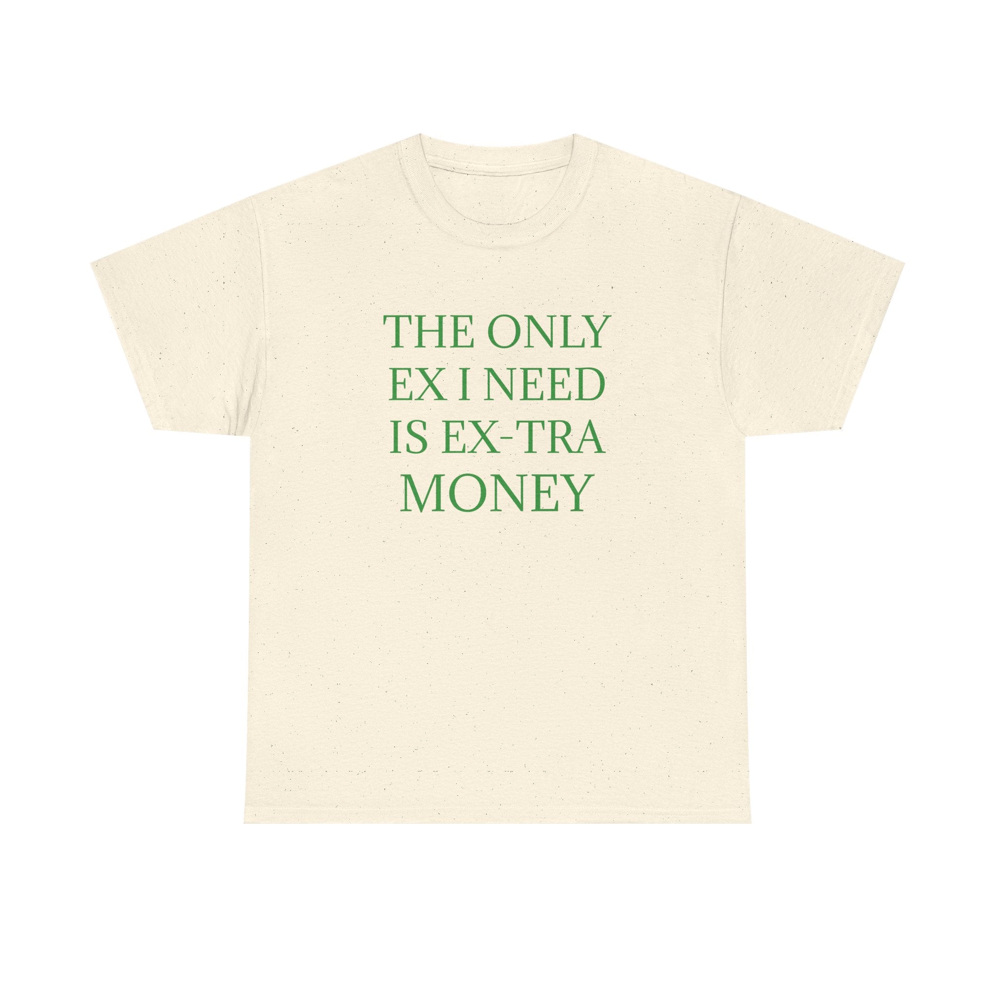 T-Shirt — "The Only Ex I Need Is Ex-tra Money" Minimalist Graphic Tee