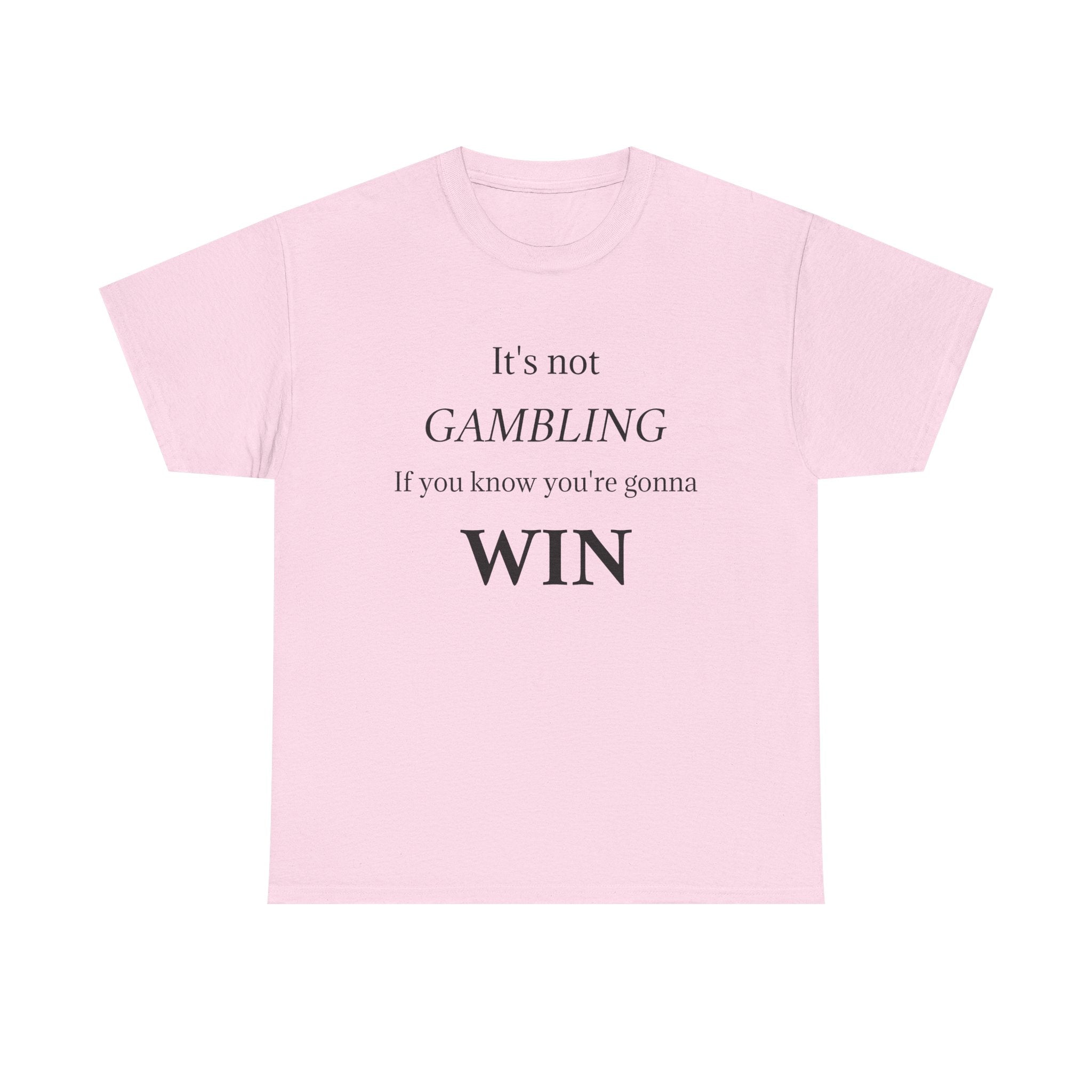 Motivational Tee — "It's Not Gambling If You Know You're Gonna Win"