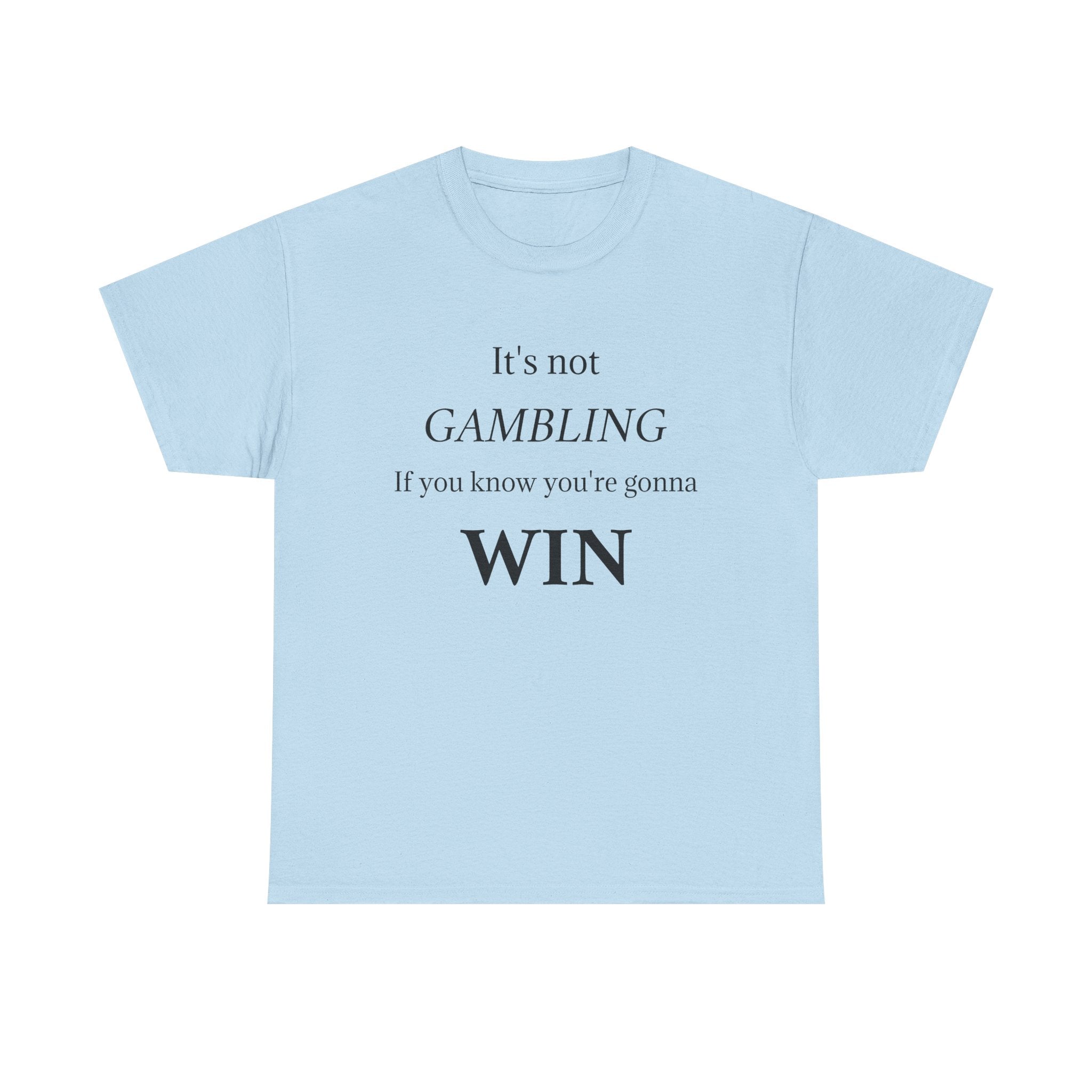 Motivational Tee — "It's Not Gambling If You Know You're Gonna Win"