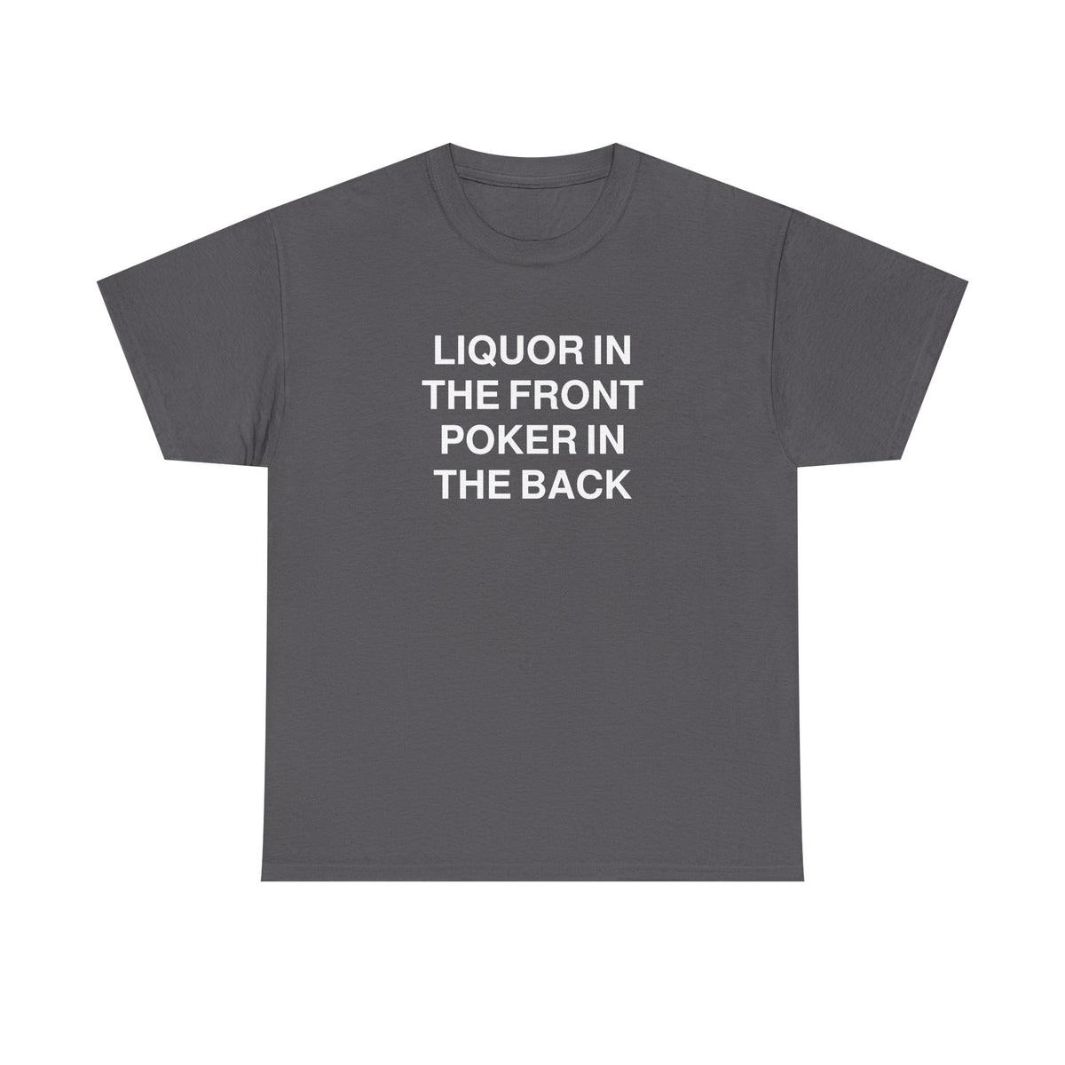 Funny Graphic Tee — "Liquor in the Front, Poker in the Back" Text Shirt