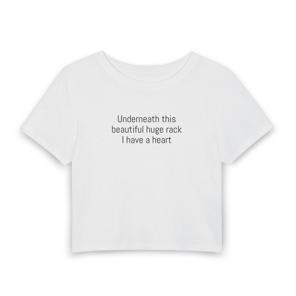 Women's Baby Tee — "Underneath this beautiful huge rack I have a heart" Cute Sarcastic Graphic Tee