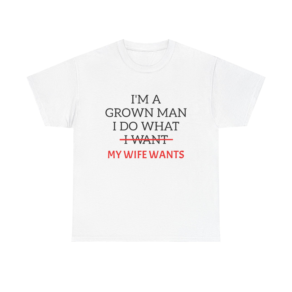 Funny “I’m A Grown Man I Do What My Wife Wants” T-Shirt