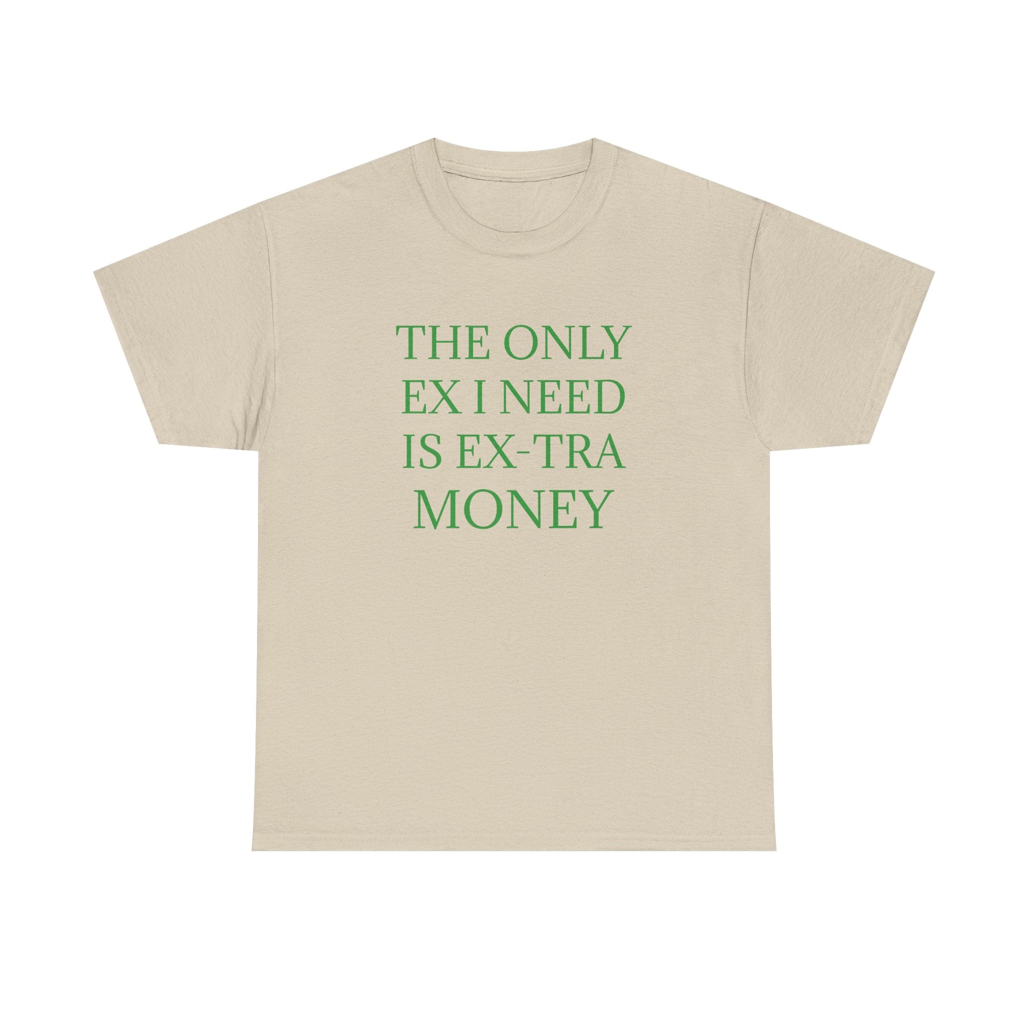 T-Shirt — "The Only Ex I Need Is Ex-tra Money" Minimalist Graphic Tee