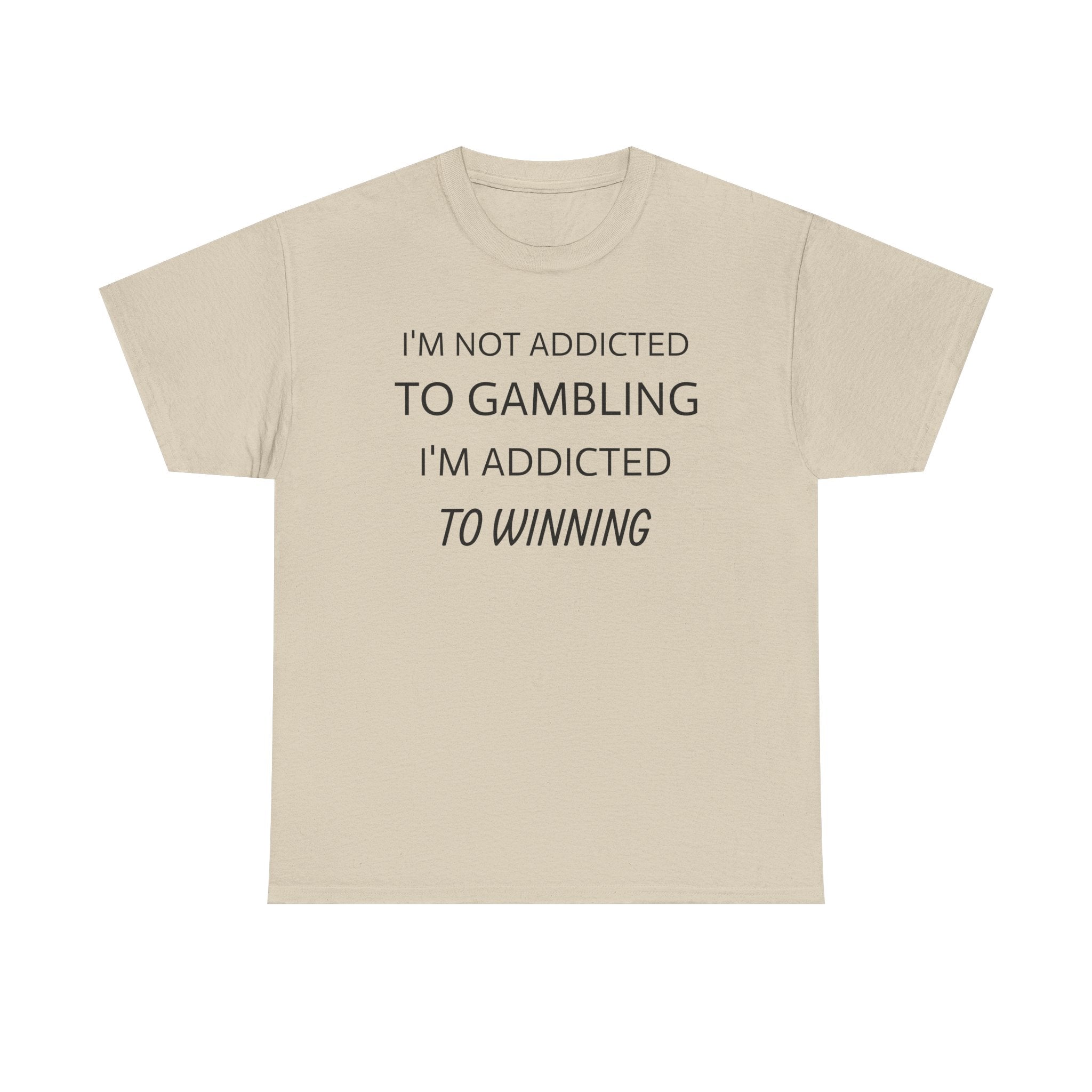Gambler's Quote Tee — "I'm Not Addicted to Gambling, I'm Addicted to Winning" Cotton Shirt