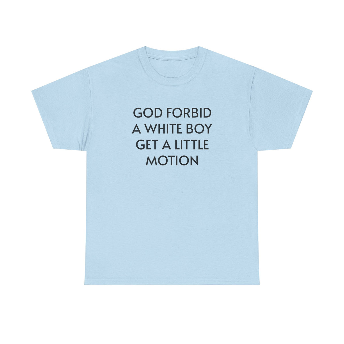 T-Shirt — "God Forbid a White Boy Get a Little Motion" Statement Tee