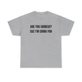 Graphic Tee — "Are You Chinese? Cuz I'm China Fuh" Funny Text Shirt