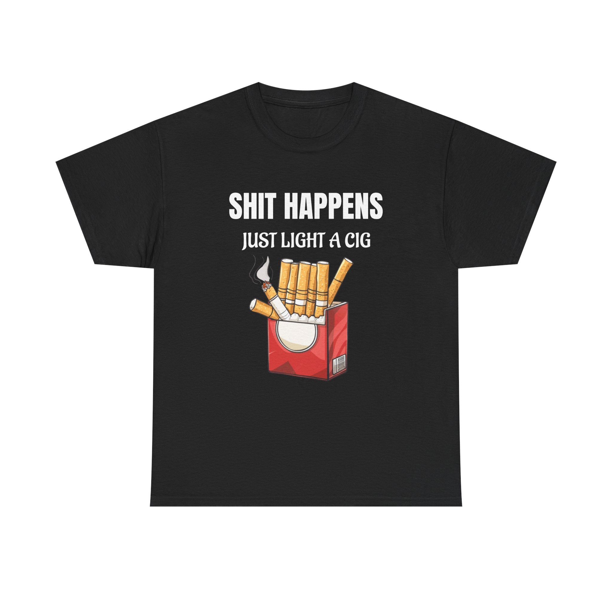 Cigarette Humor Tee — “Shit Happens, Just Light a Cig” Graphic T-Shirt