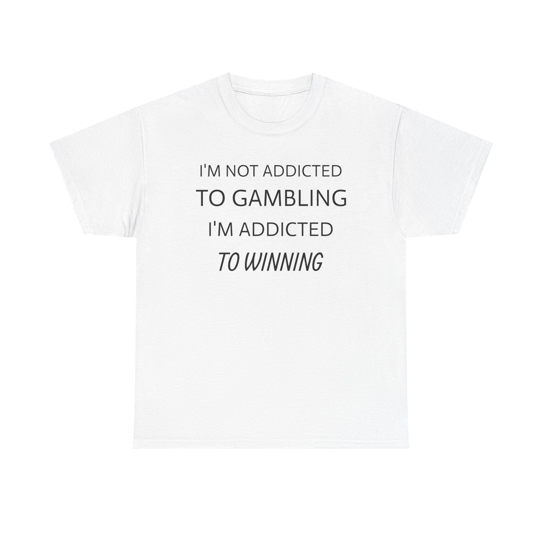 Gambler's Quote Tee — "I'm Not Addicted to Gambling, I'm Addicted to Winning" Cotton Shirt