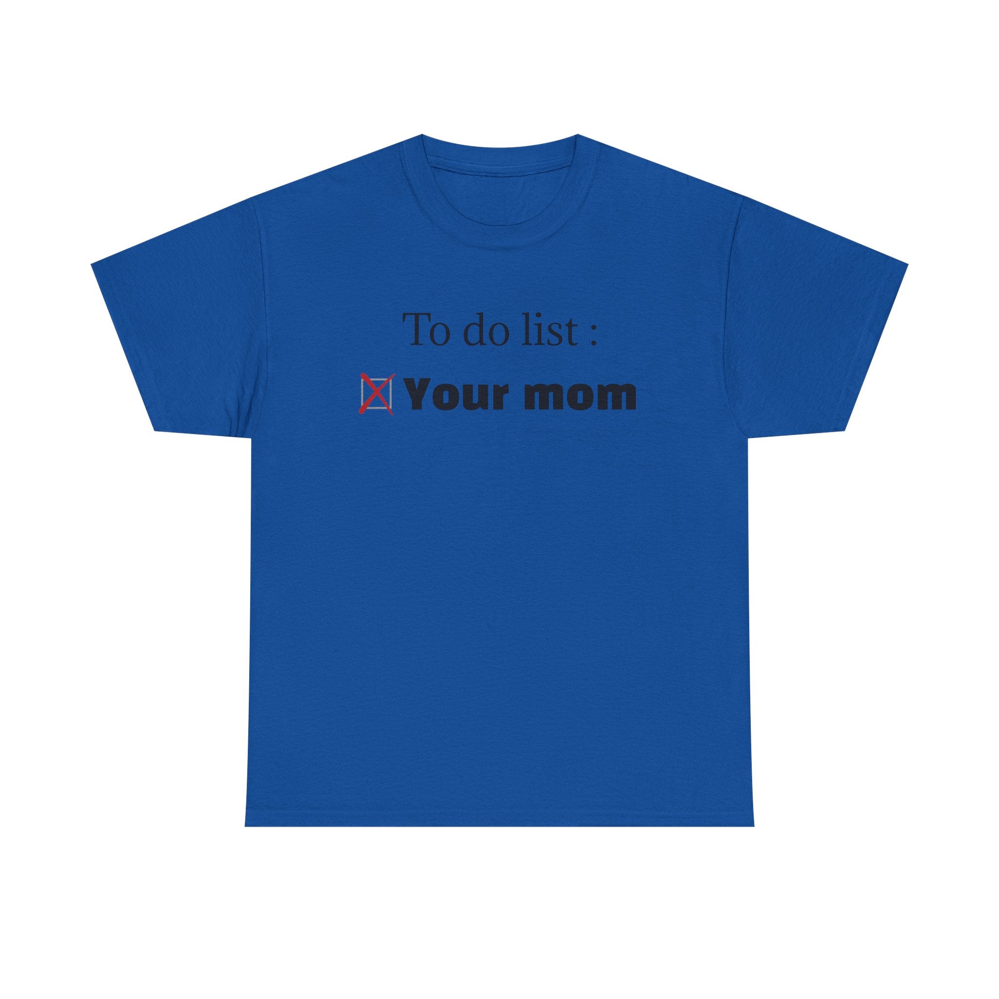 "To do list: Your mom" T-Shirt