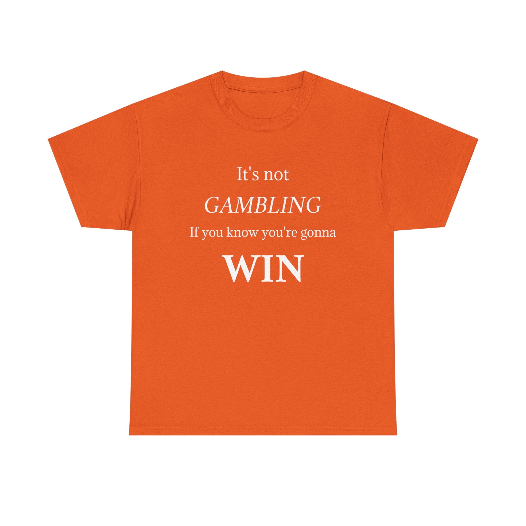 Motivational Tee — "It's Not Gambling If You Know You're Gonna Win"
