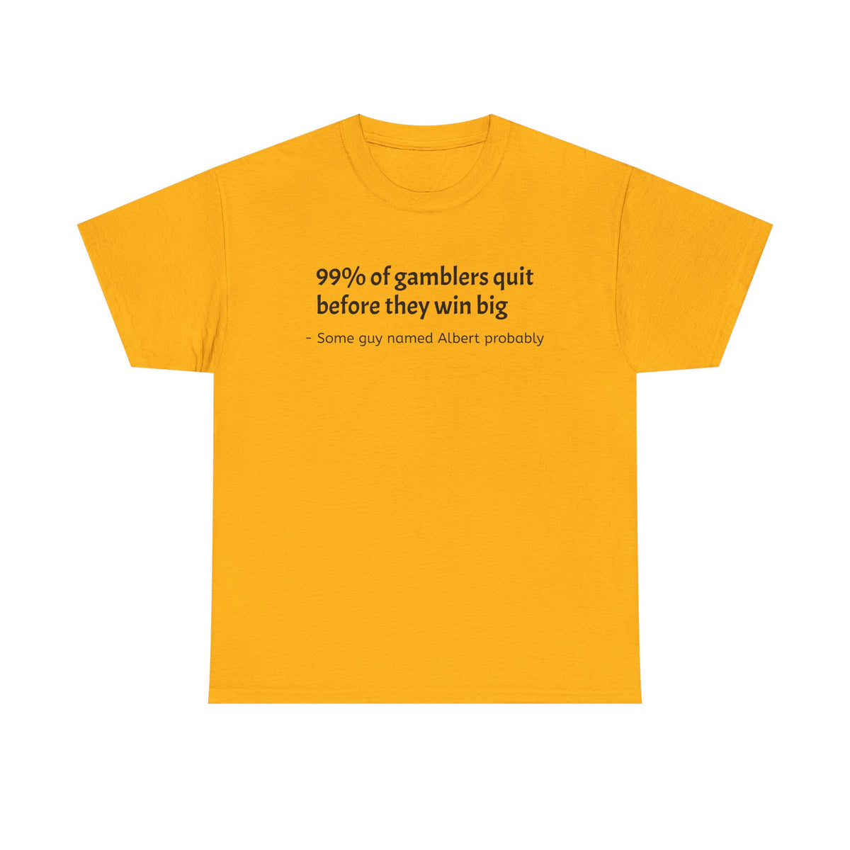T-Shirt — "99% of gamblers quit before they win big" Funny Sarcastic Tee