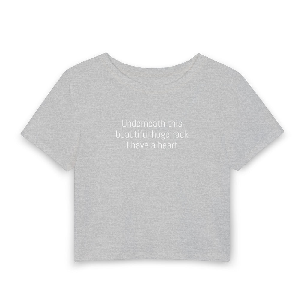 Women's Baby Tee — "Underneath this beautiful huge rack I have a heart" Cute Sarcastic Graphic Tee
