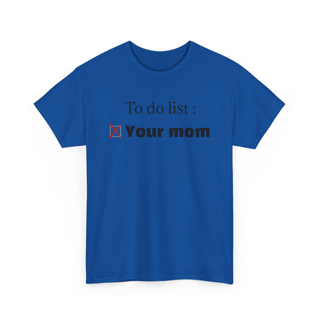 "To do list: Your mom" T-Shirt