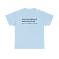 T-Shirt — "99% of gamblers quit before they win big" Funny Sarcastic Tee