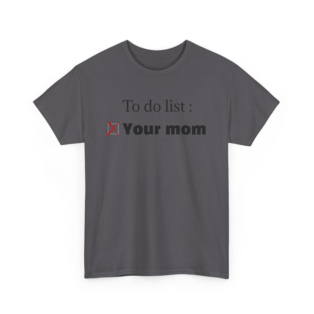 "To do list: Your mom" T-Shirt